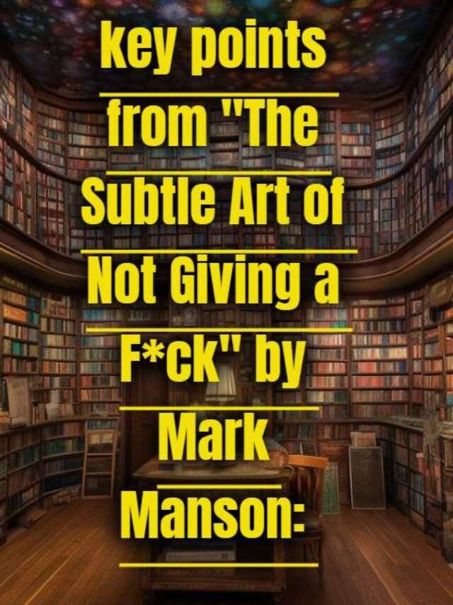 key points from "The Subtle Art of Not Giving a F*ck" by Mark Manson: