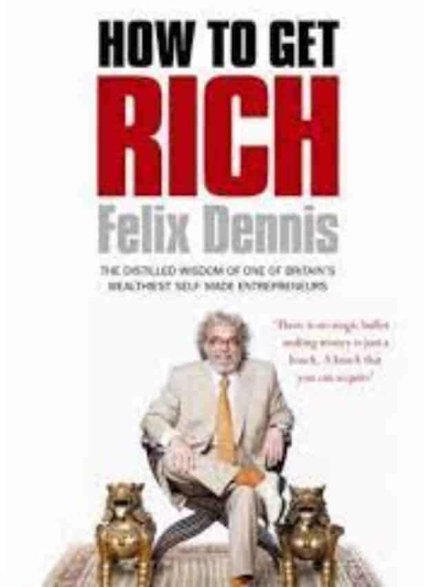 "How to Get Rich" by Felix Dennis